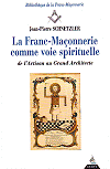 La Franc-Ma&ccedil;onnerie comme voie spirituelle de l'Artisan au Grand Architecte, Jean-Pierre Schnetzler