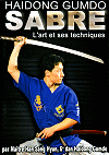 Sabre, l'art et ses techniques (DVD), par Ma&icirc;tre Han Sang Hyun, 6i&egrave;me dan de Haidong Gumbo
