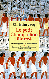 Le petit Champollion illustr&eacute; - Les hi&eacute;roglyphes &agrave; la port&eacute;e de tous ou comment devenir scribe amateur tout en s'amusant, Christian Jacq